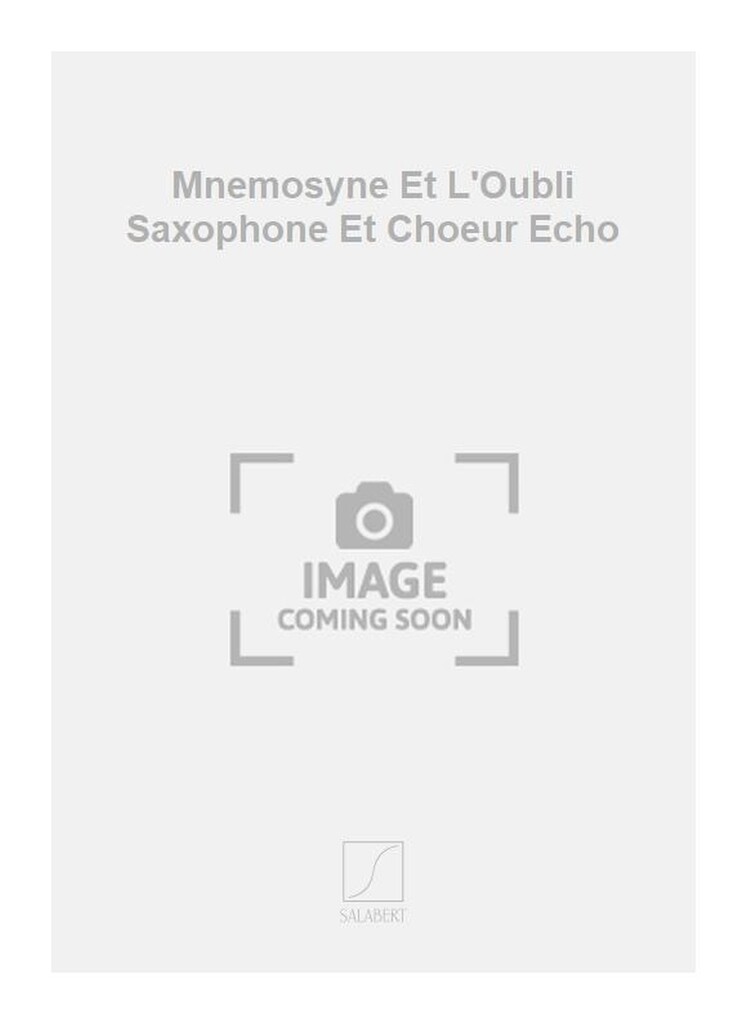 Mnemosyne Et L'Oubli Saxophone Et Choeur Echo